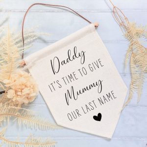 Daddy Time To Give Mummy Our Last Name Wedding Linen Style Flag Banner Sign