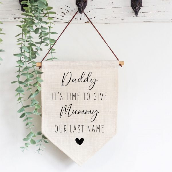 Daddy Time To Give Mummy Our Last Name Wedding Linen Style Flag Banner Sign - Image 2