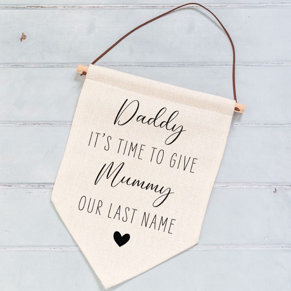 Daddy Time To Give Mummy Our Last Name Wedding Linen Style Flag Banner Sign - Image 6
