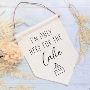 I'm Only Here For The Cake Wedding Linen Style Flag Banner Sign